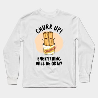 Churr Up Everything Will Be Okay Funny Churros Pun Long Sleeve T-Shirt